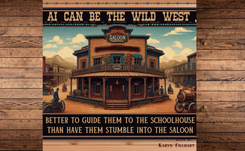 AI can be the wild west. Better to guide them to the schoolhouse than have them stumble into the saloon. AI generated cartoon image of a saloon between 2 dirt western town streets
